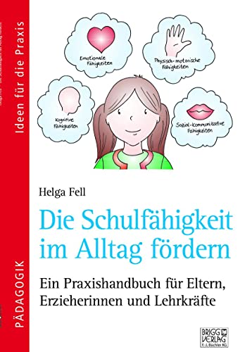 Die Schulfähigkeit im Alltag fördern: Ein Praxishandbuch für Eltern, Erzieherinnen und Lehrkräfte von Brigg Verlag KG